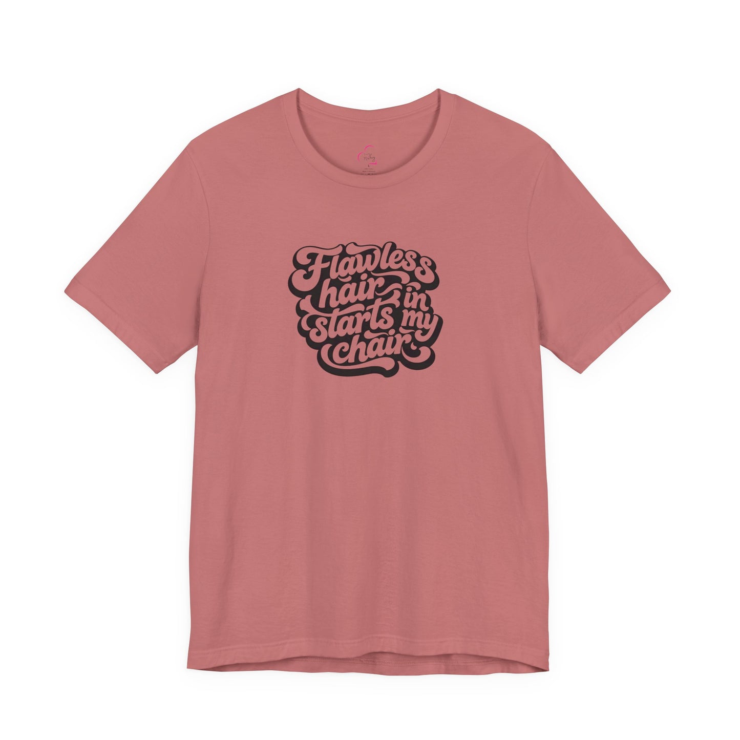 Flawless hair starts in my chair T-shirt