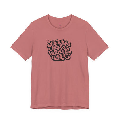 Flawless hair starts in my chair T-shirt