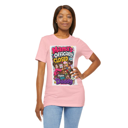 Mama's officially closed. Please see daddy T-shirt