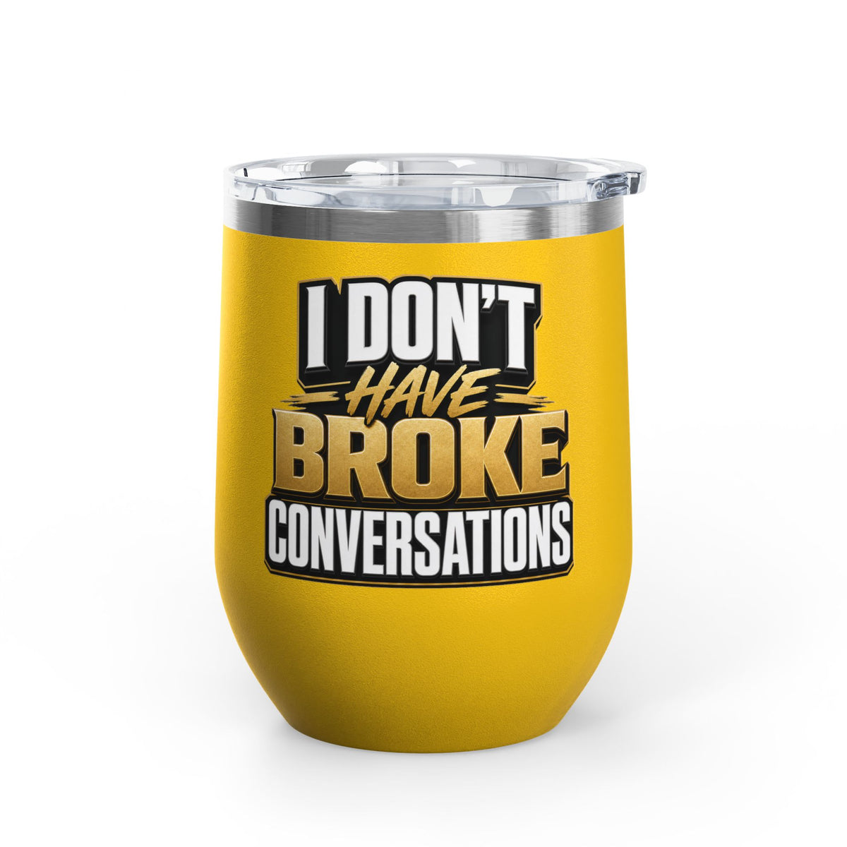 I don't have broke conversations Wine Tumbler