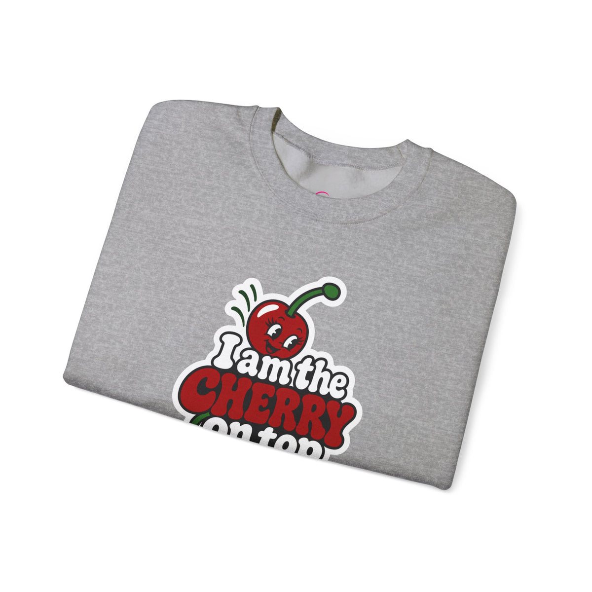I am the cherry on top Sweatshirt