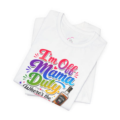 I'm off mama duty where's the bottle ? T-shirt