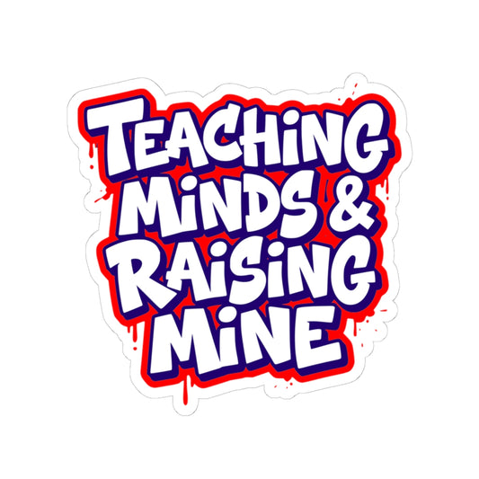Teaching minds & raising mine Sticker
