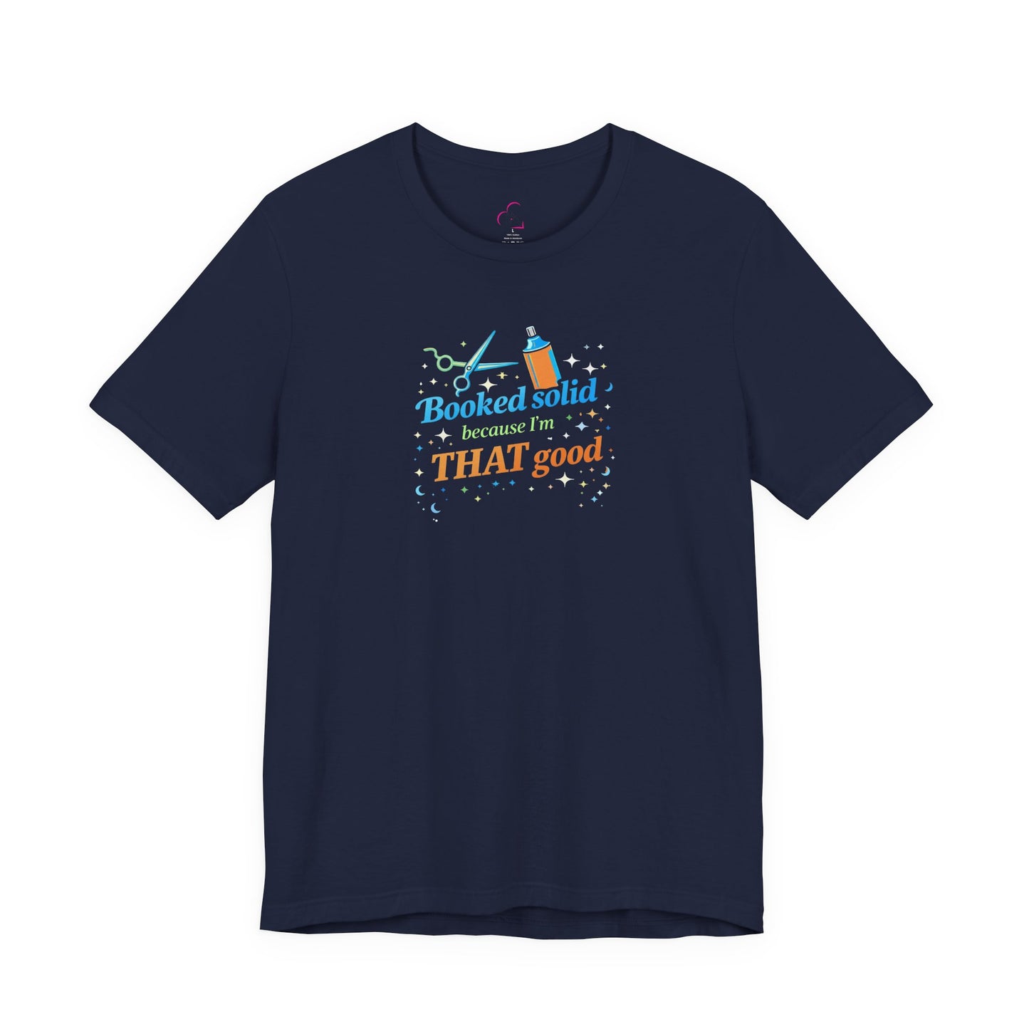 Booked solid because I'm THAT good T-shirt