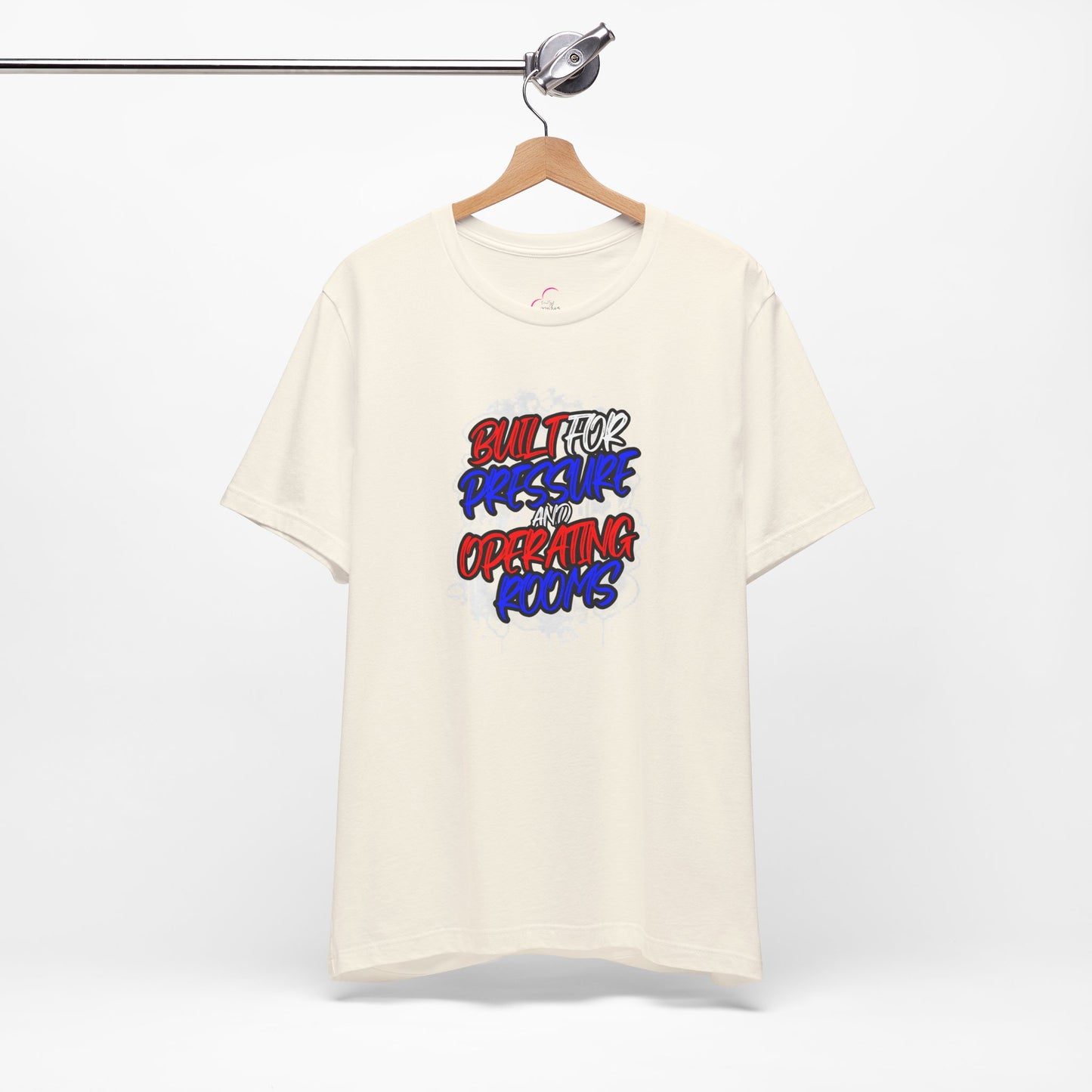 Built for pressure and operating rooms T-shirt