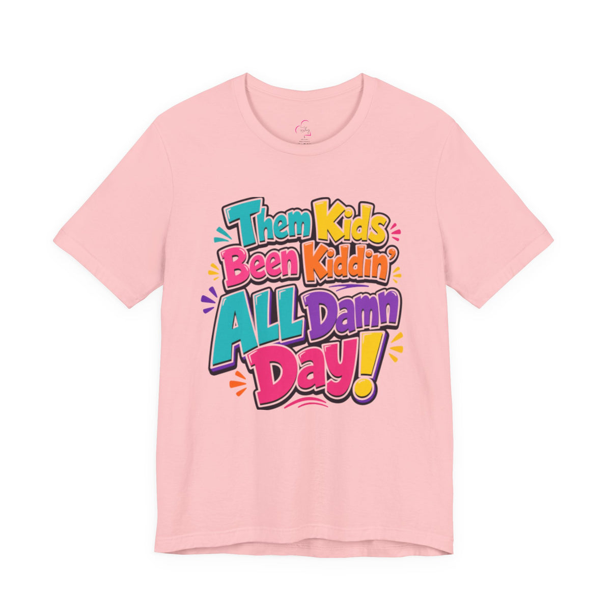 Them kids been kiddin' all damn day! T-shirt