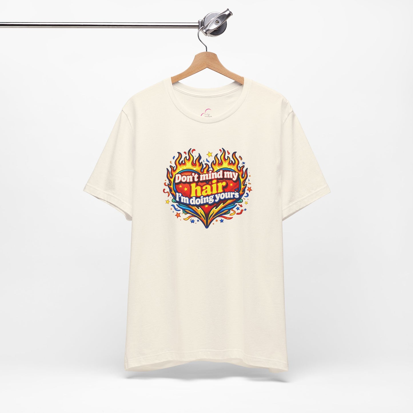 Don't mind my hair I'm doing yours T-shirt