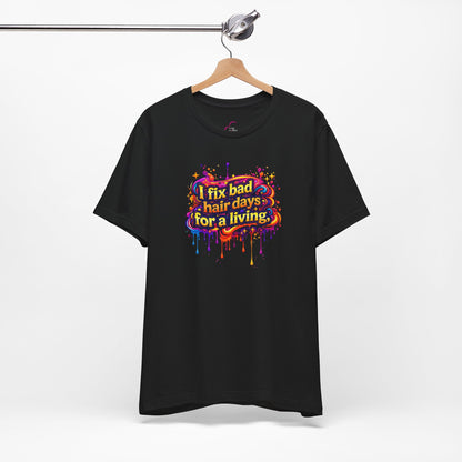 I fix bad hair days for a living T-shirt