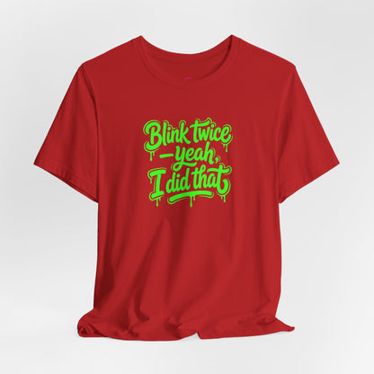 Blink twice yeah I did that T-shirt