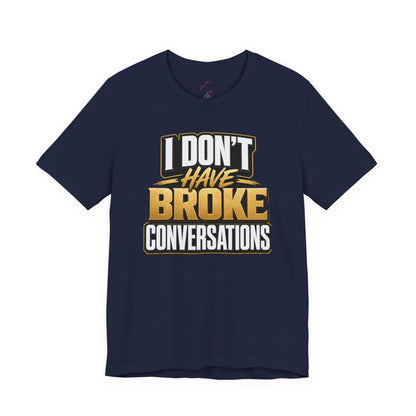 I don't have broke conversations T-shirt
