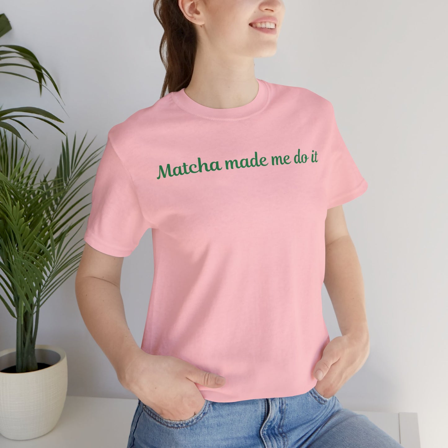 Matcha made me do it T-shirt