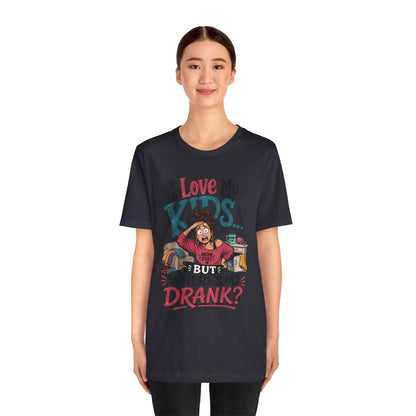 I love my kids but where's my drank? T-shirt