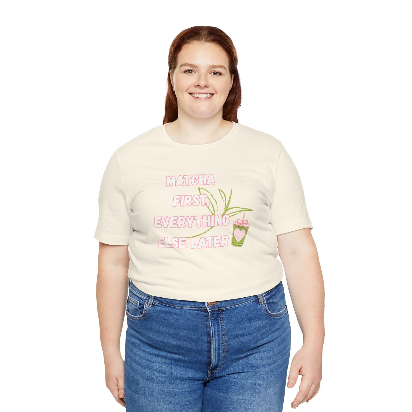 Matcha First, Everything Else Later T-Shirt