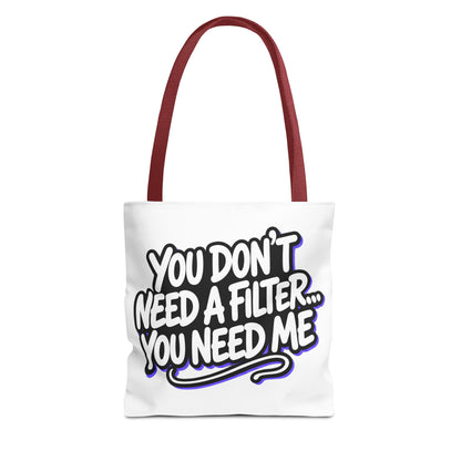You don't need a filter you need me Tote Bag