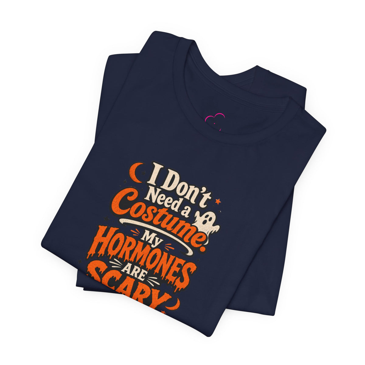 I don't need a costume. My hormones are scary enough T-shirt