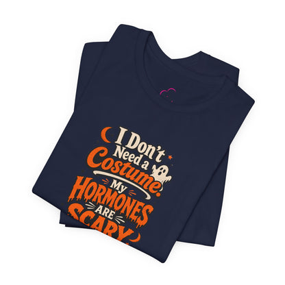 I don't need a costume. My hormones are scary enough T-shirt