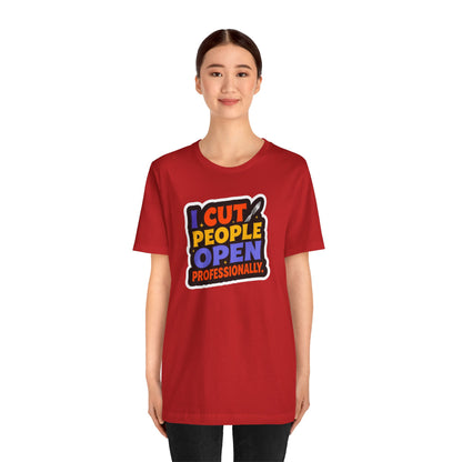 I cut people open professionally T-shirt