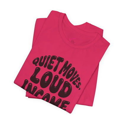 Quiet moves. Loud income T-shirt