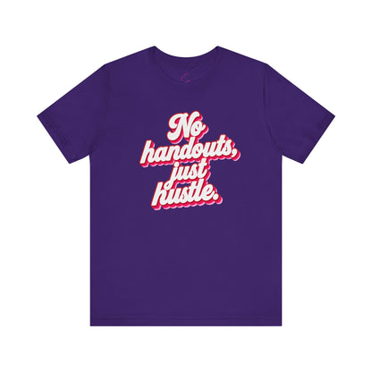 No handouts, just hustle. T-shirt