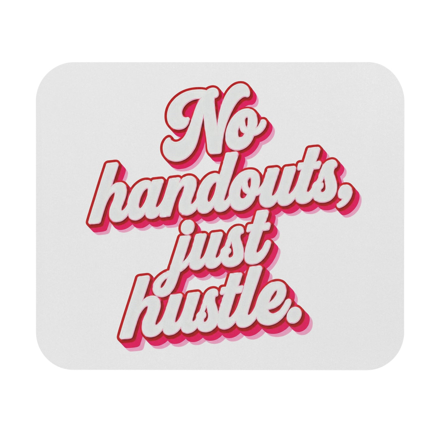 No handouts, just hustle. Mouse Pad