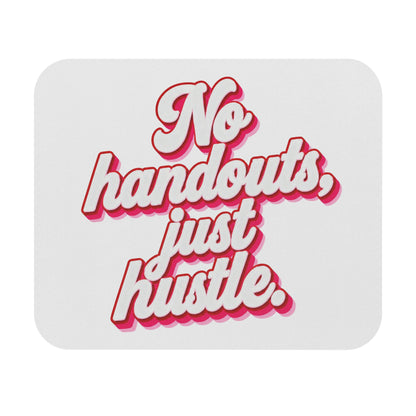 No handouts, just hustle. Mouse Pad