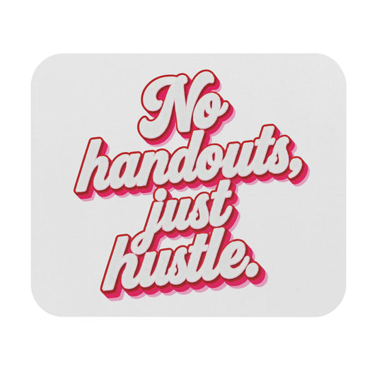 No handouts, just hustle. Mouse Pad