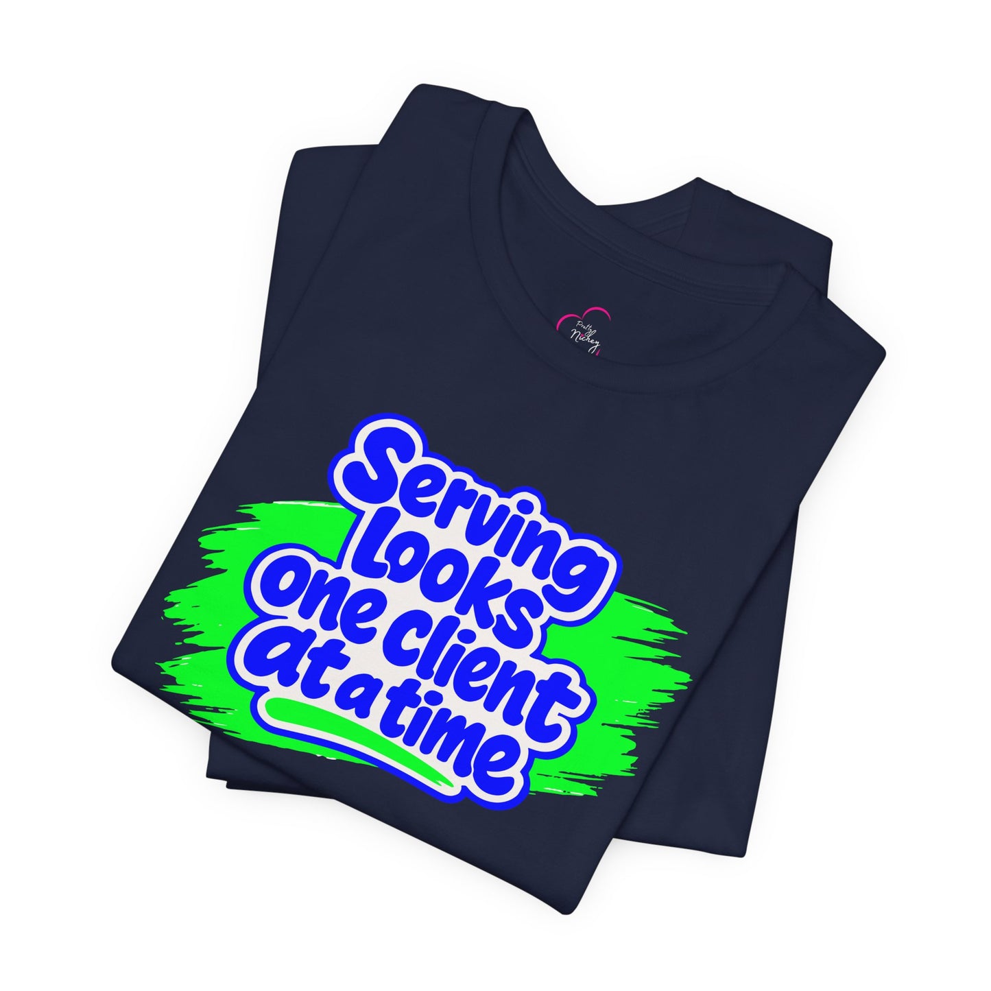 Serving looks one client at a time T-shirt