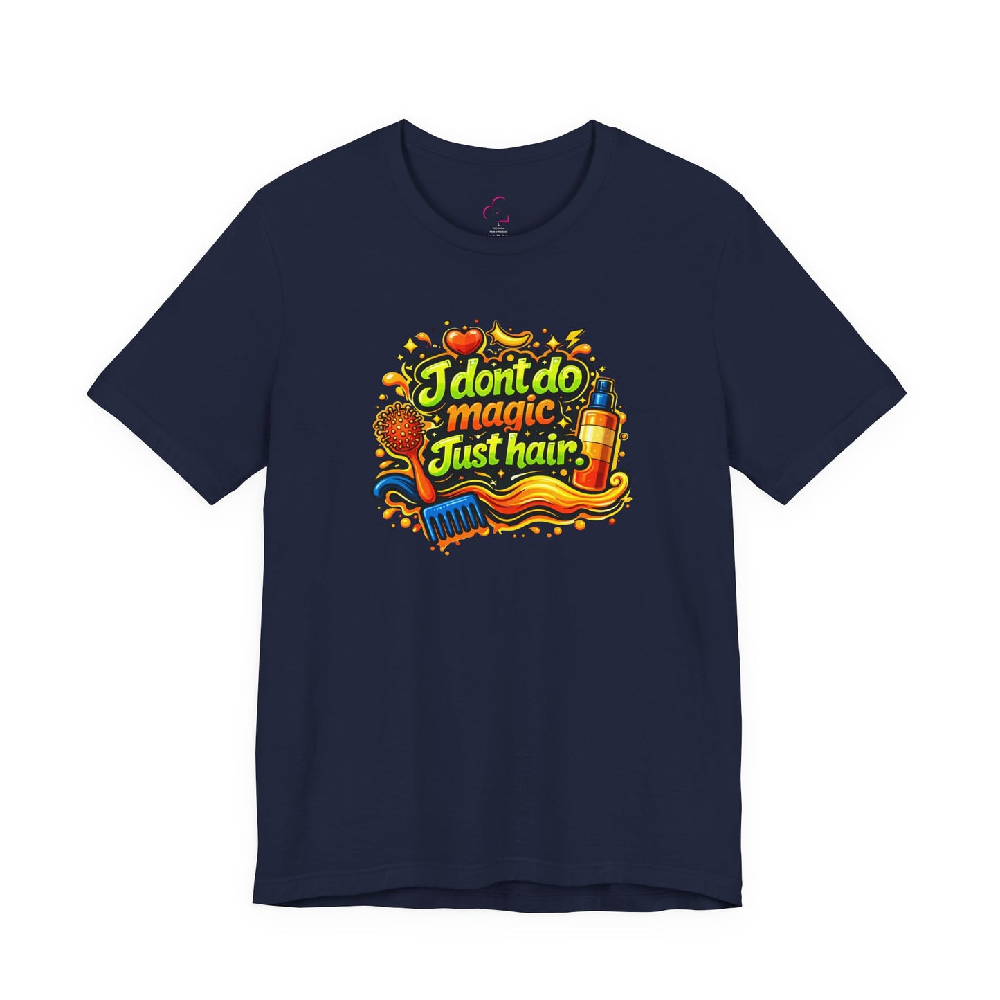 I don't do magic. Just hair T-shirt
