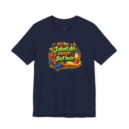 I don't do magic. Just hair T-shirt