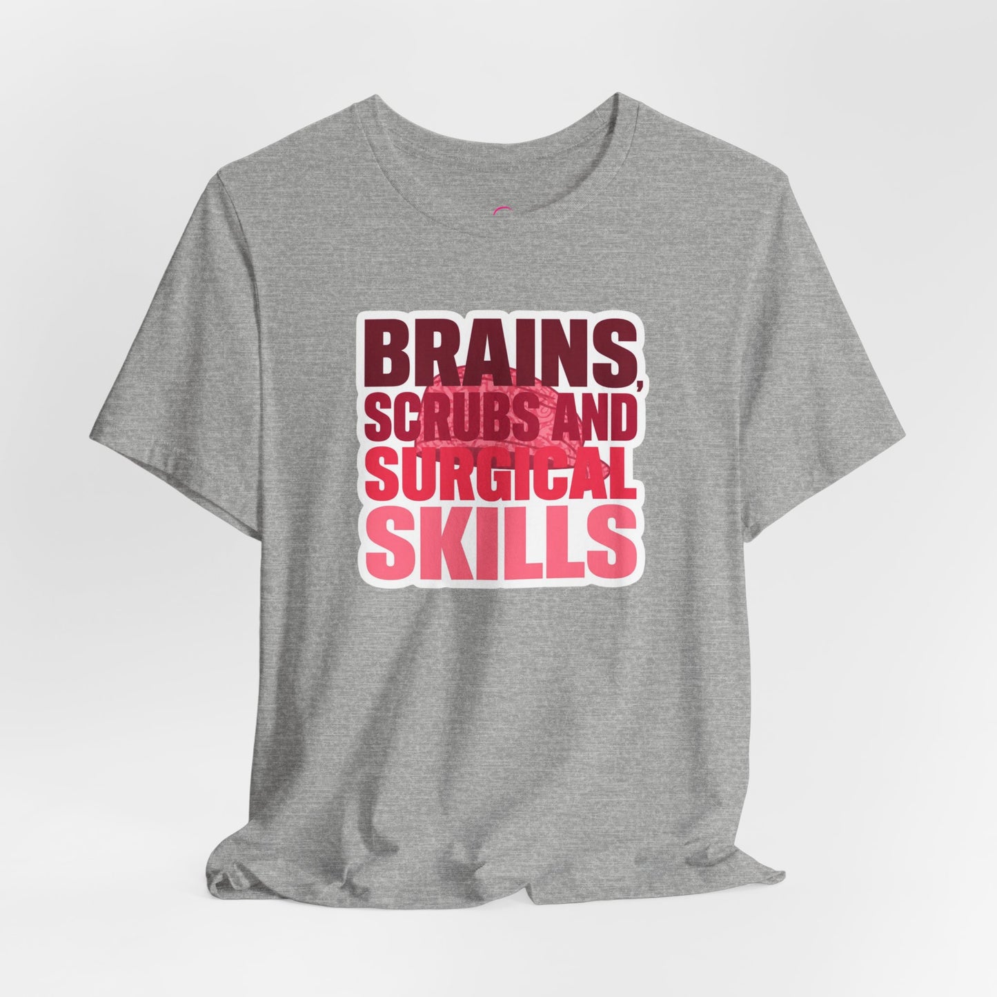Brains, scrubs and surgical skills pink T-shirt