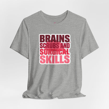 Brains, scrubs and surgical skills pink T-shirt