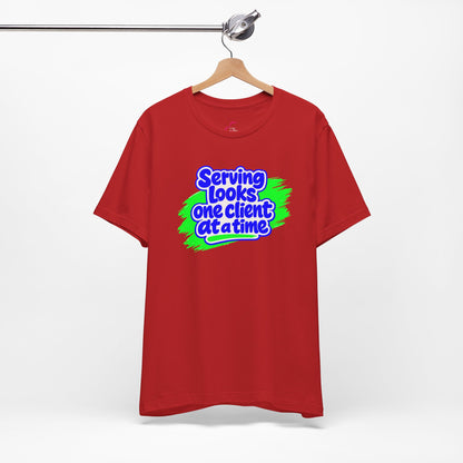 Serving looks one client at a time T-shirt