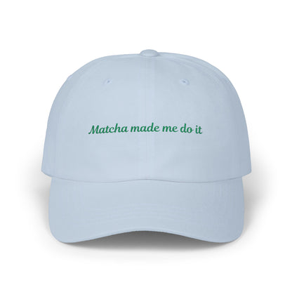Matcha Made Me Do It Embroidered Dad Hat