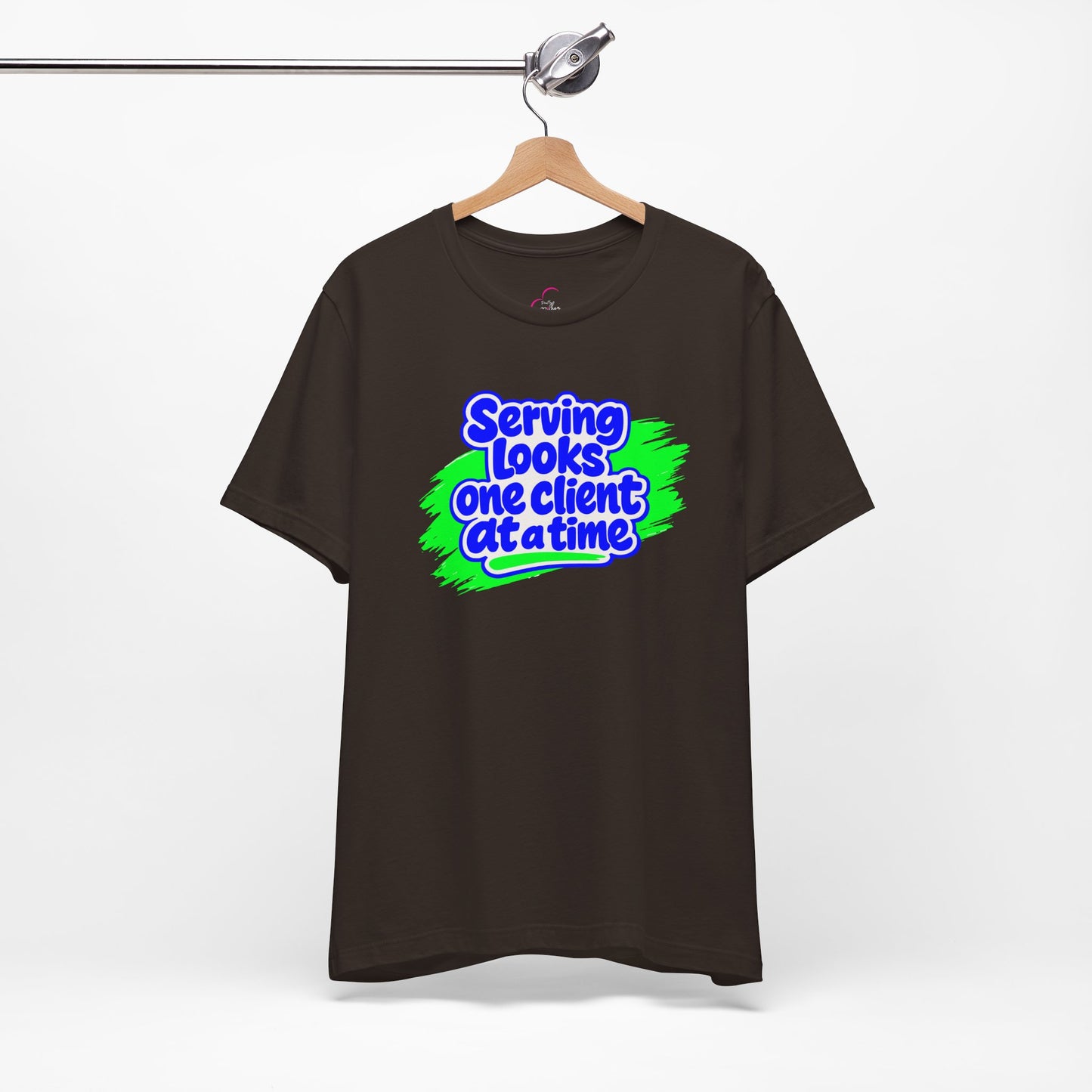 Serving looks one client at a time T-shirt