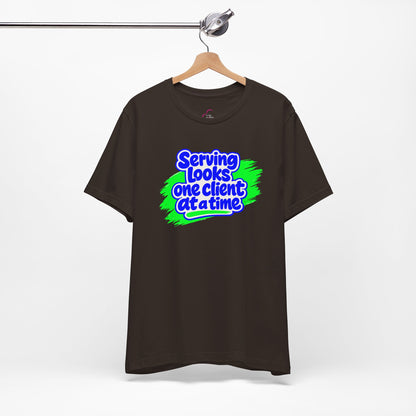 Serving looks one client at a time T-shirt