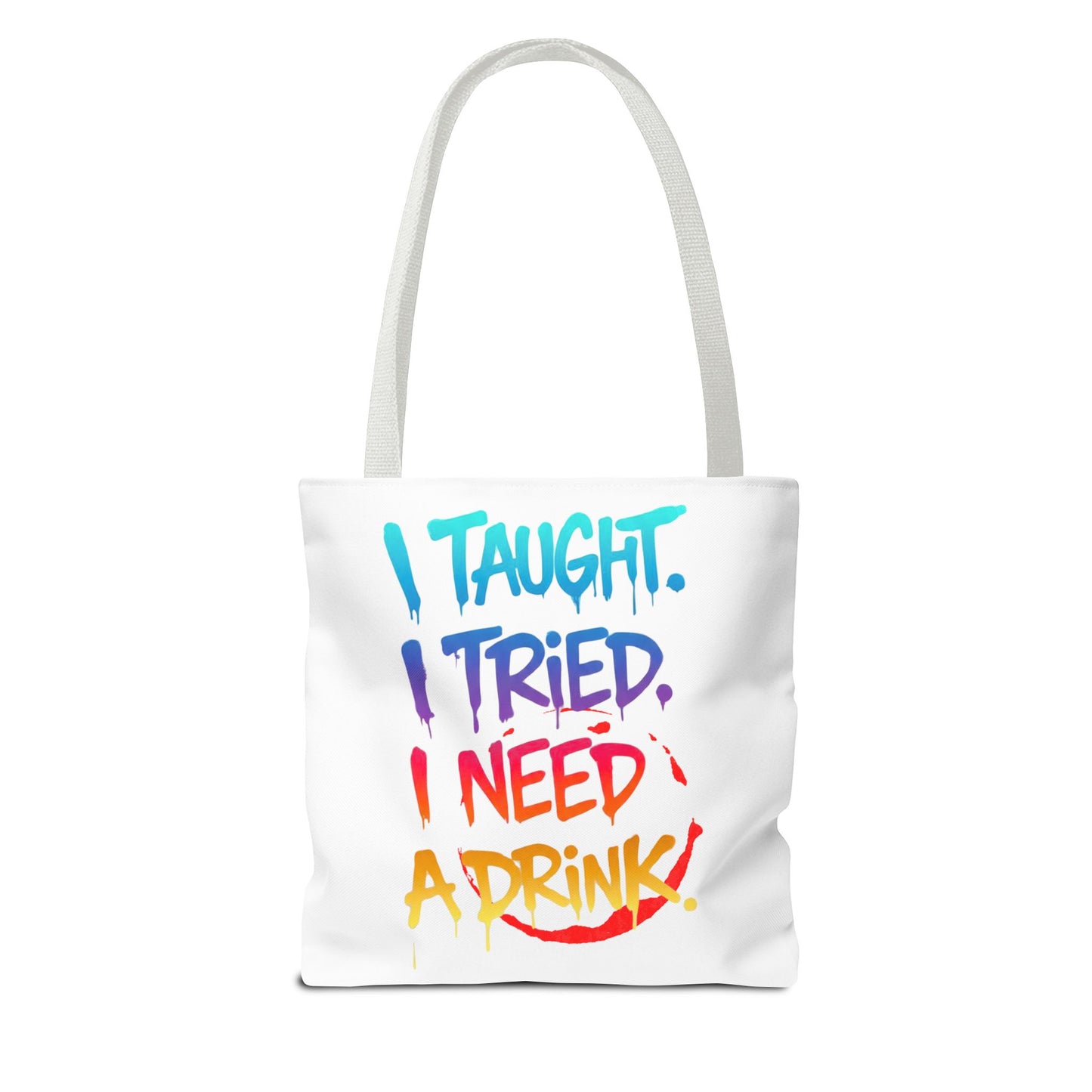 I taught. I tried. I need a drink Tote Bag