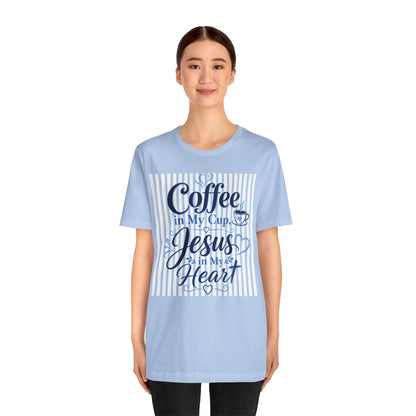 Coffee in my cup, Jesus in my heart T-shirt