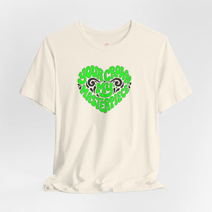 Your crown my masterpiece T-shirt
