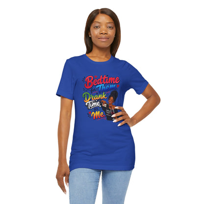 Bedtime for them. Drank time for me T-shirt