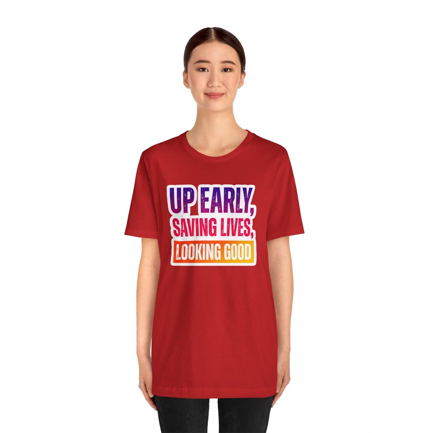 Up early, saving lives, looking good T-shirt