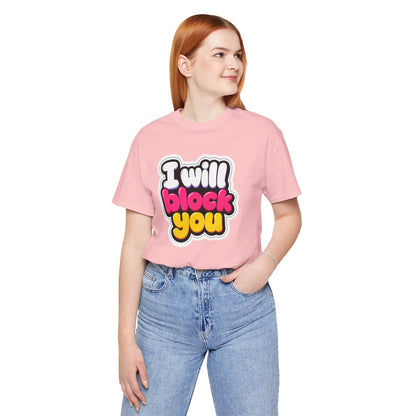 I will block you T-shirt