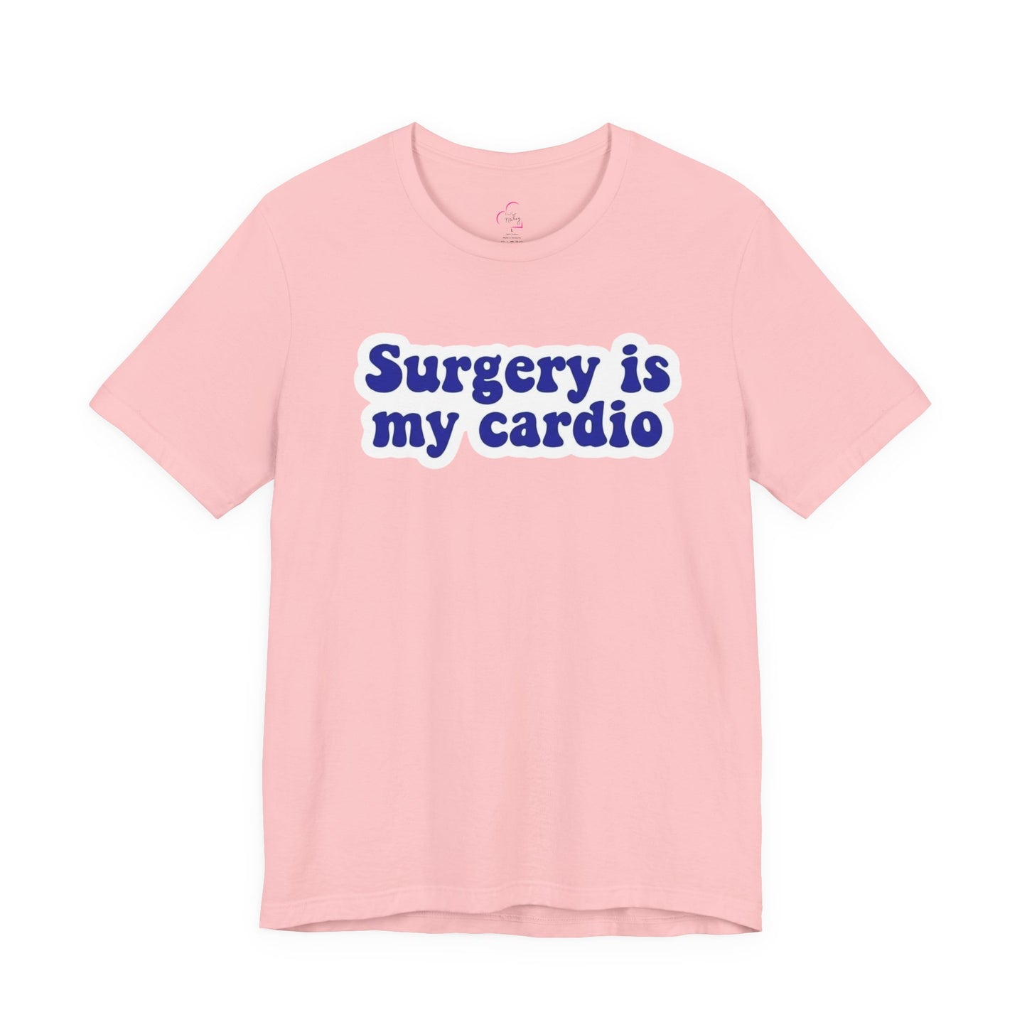 Surgery is my cardio T-shirt