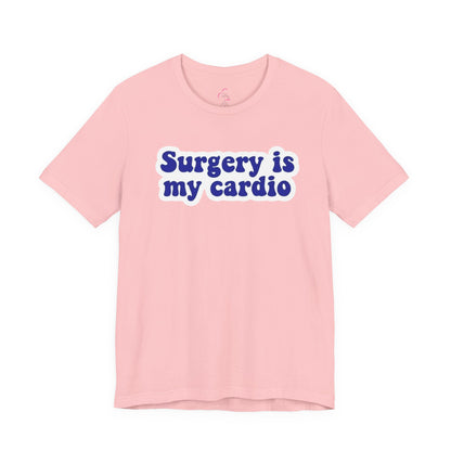 Surgery is my cardio T-shirt