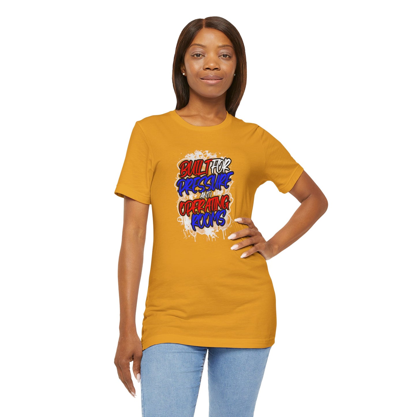 Built for pressure and operating rooms T-shirt