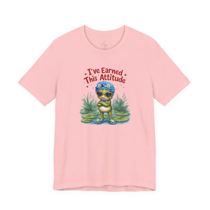 I've earned this attitude T-shirt