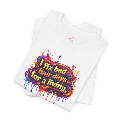 I fix bad hair days for a living T-shirt