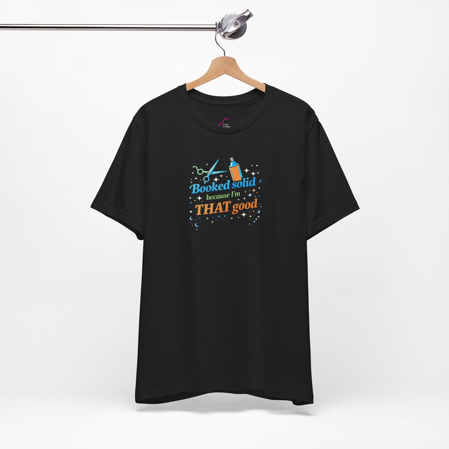 Booked solid because I'm THAT good T-shirt