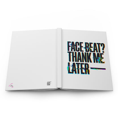 Face beat? Thank me later Hardcover Journal