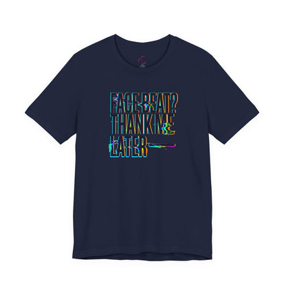 Face beat? Thank me later T-shirt