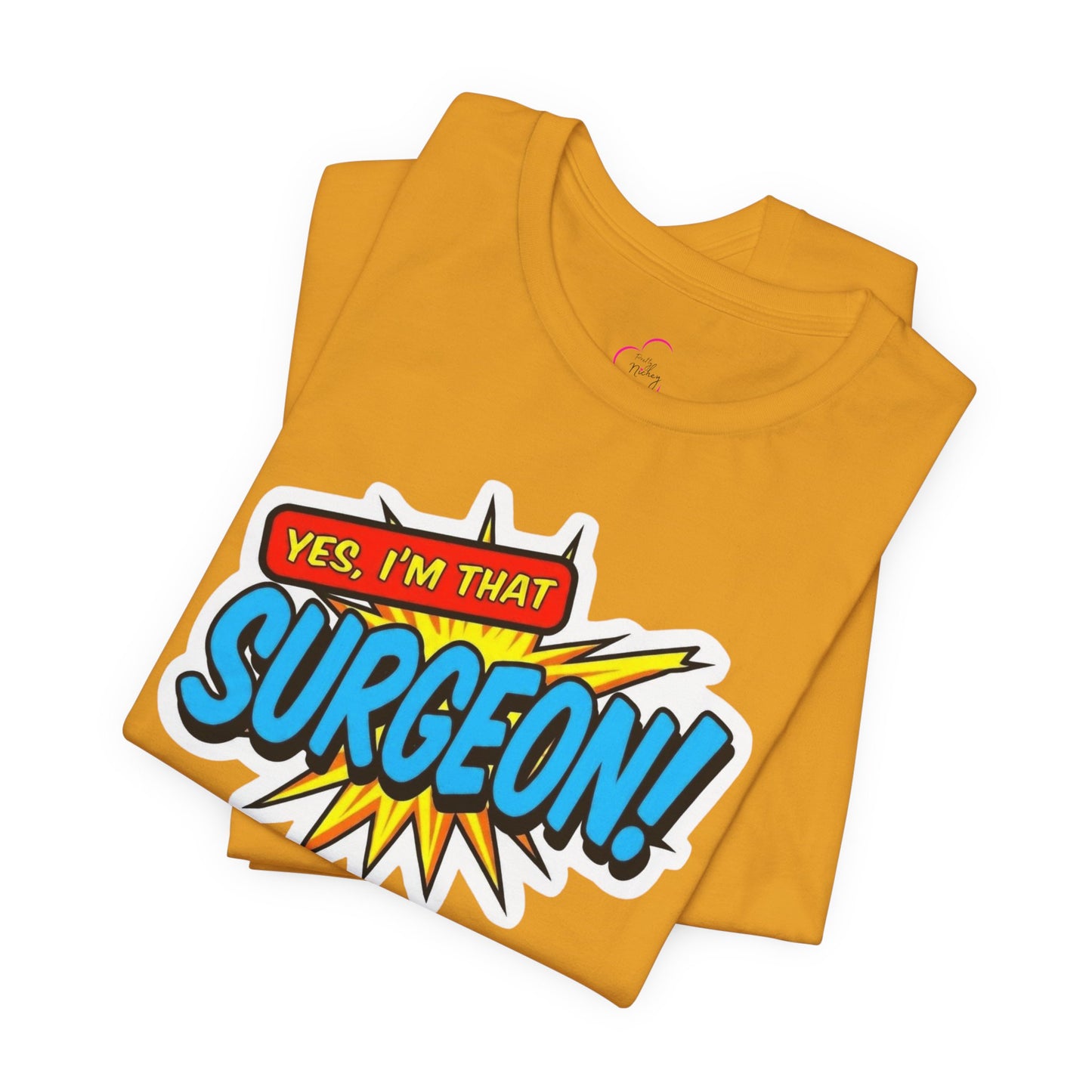 Yes, I'm that SURGEON T-shirt